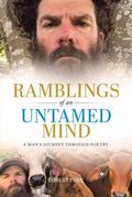 Ramblings of an Untamed Mind: A Man’s Journey Through Poetry