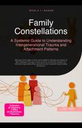Family Constellations: A Systemic Guide to Understanding Intergenerational Trauma and Attachment Patterns