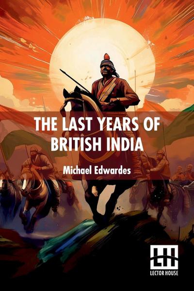 The Last Years Of British India