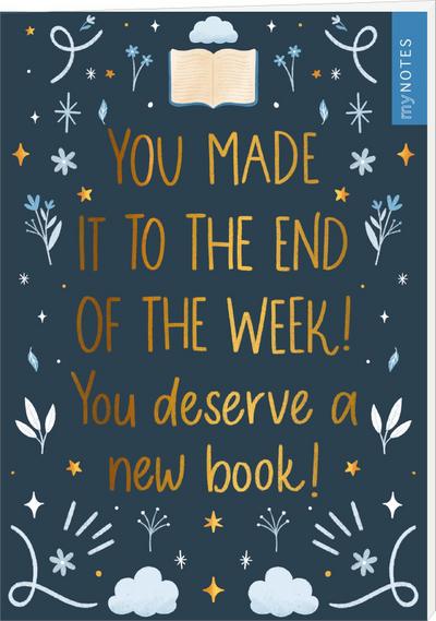 myNOTES Papeterie: Notizheft You made it to the end of the week! You deserve a new book!