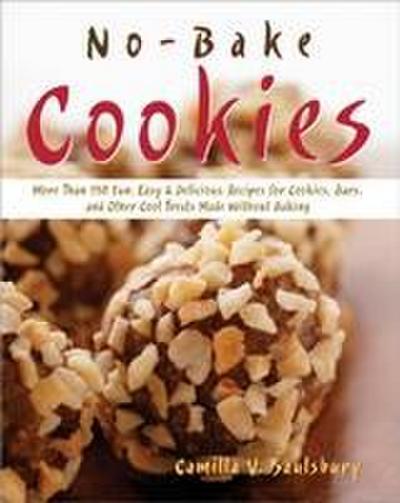 No Bake Cookies: More Than 150 Fun, Easy & Delicious Recipes for Cookies, Bars, and Other Cool Treats Made Without Baking