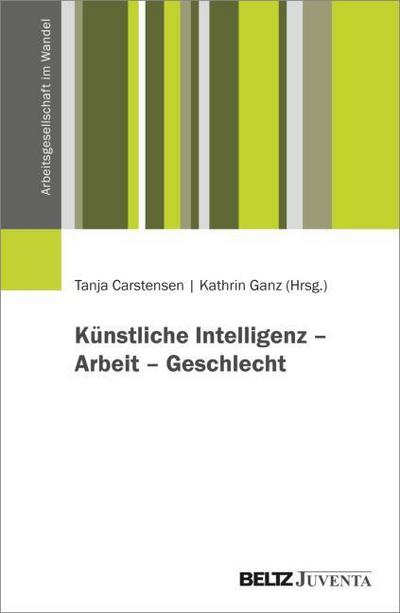 Künstliche Intelligenz: Perspektiven auf Technik, Arbeit und Geschlecht