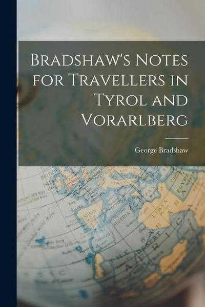 Bradshaw’s Notes for Travellers in Tyrol and Vorarlberg