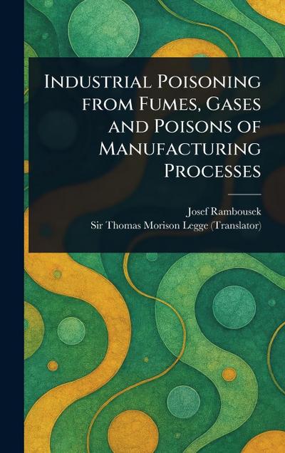 Industrial Poisoning From Fumes, Gases and Poisons of Manufacturing Processes
