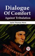 Dialogue Of Comfort Against Tribulation