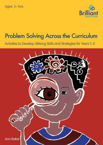 Problem Solving Across the Curriculum for 5-7 Year Olds: Activities to Develop Lifelong Skills and Strategies