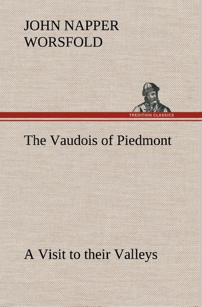 The Vaudois of Piedmont A Visit to their Valleys
