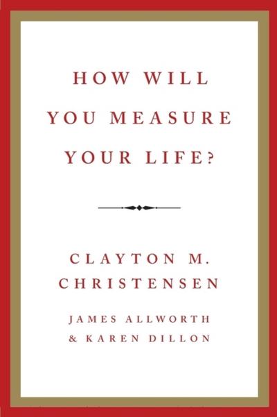 How Will You Measure Your Life?