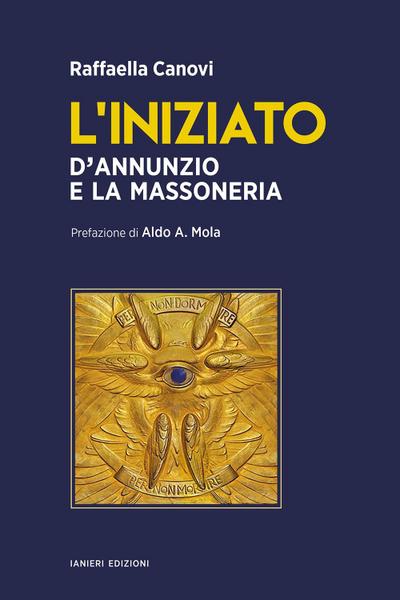 L’ iniziato. D’Annunzio e la massoneria