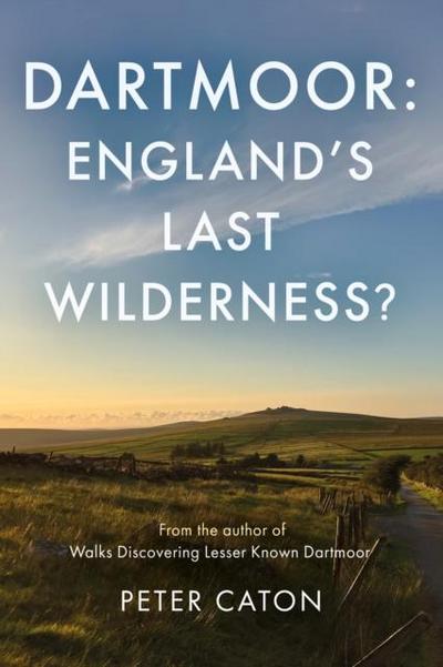 Dartmoor: England’s Last Wilderness?