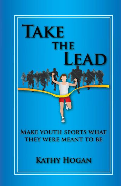 Take the Lead: Make Youth Sports What They Were Meant to Be