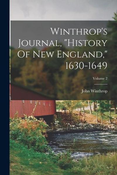 Winthrop’s Journal, "history Of New England," 1630-1649; Volume 2
