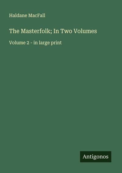 The Masterfolk; In Two Volumes