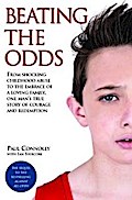 Beating the Odds - From shocking childhood abuse to the embrace of a loving family, one man’s true story of courage and redemption