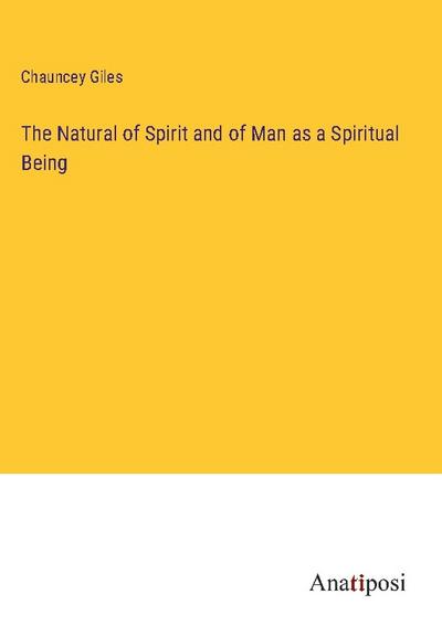 The Natural of Spirit and of Man as a Spiritual Being