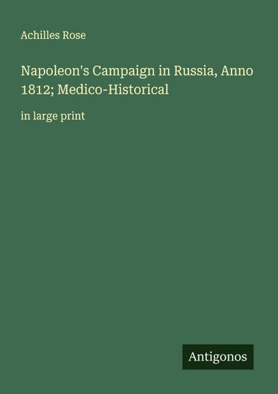Napoleon’s Campaign in Russia, Anno 1812; Medico-Historical