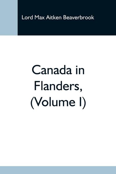 Canada In Flanders, (Volume I)
