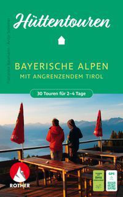 Hüttentouren Bayerische Alpen mit angrenzendem Tirol. 30 Touren für 2-4 Tage