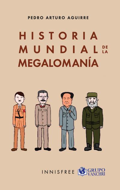 Historia Mundial De La Megalomanía: Desmesuras, Desvaríos Y Fantasías Del Culto...