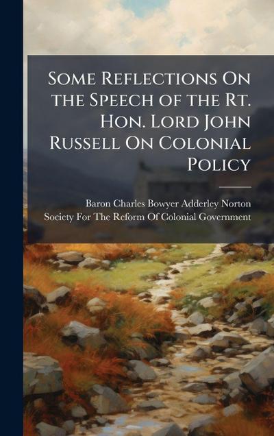 Some Reflections On the Speech of the Rt. Hon. Lord John Russell On Colonial Policy