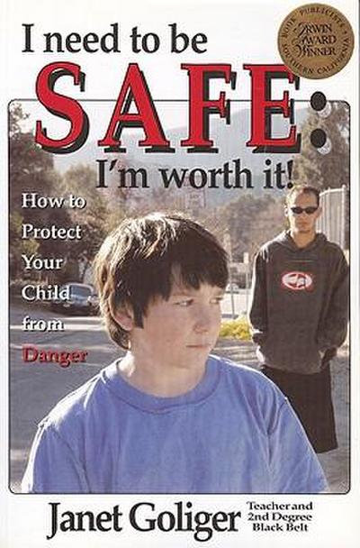 I Need to Be Safe: I’m Worth It!: How to Protect Your Child from Danger