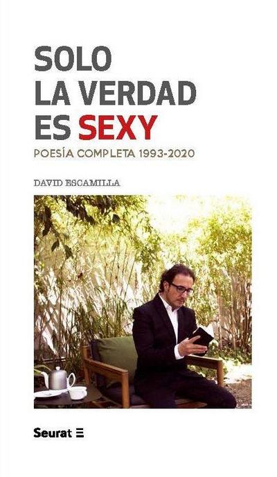 Solo la verdad es sexy : poesía completa 1993-2020
