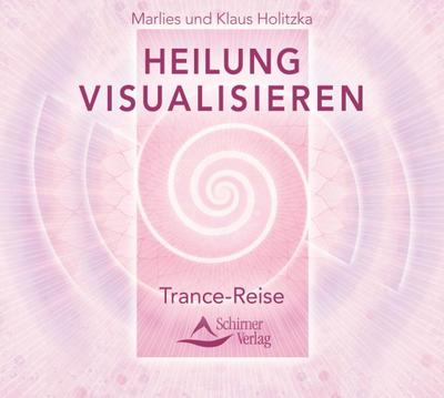 Heilung visualisieren - Trance-Reise, Audio-CD