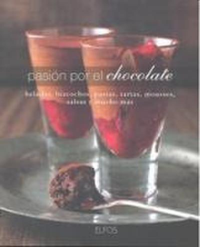 Pasión por el chocolate : helados, bizcochos, pastas, tartas, mousses, salsas y mucho más