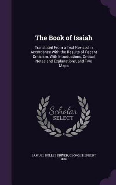 The Book of Isaiah: Translated From a Text Revised in Accordance With the Results of Recent Criticism, With Introductions, Critical Notes