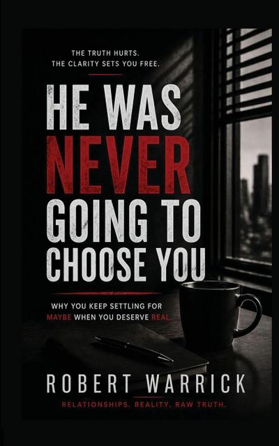 HE WAS NEVER GOING TO CHOOSE YOU