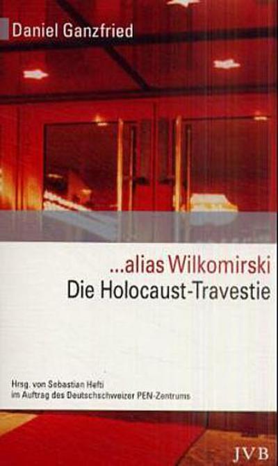 . . . alias Wilkomirski. Die Holocaust-Travestie