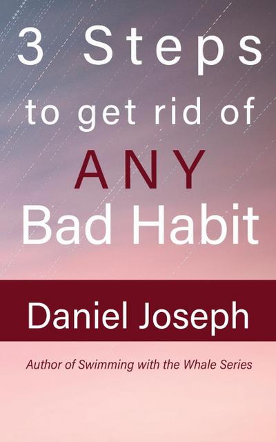 3 Steps to get rid of ANY Bad Habit