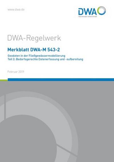 Merkblatt DWA-M 543-2 Geodaten in der Fließgewässermodellierung Teil 2: Bedarfsgerechte Datenerfassung und -aufbereitung