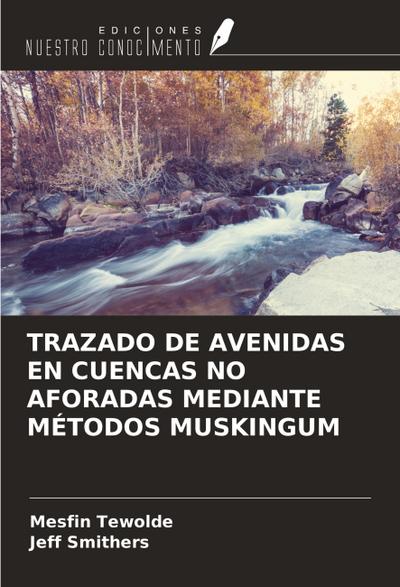 TRAZADO DE AVENIDAS EN CUENCAS NO AFORADAS MEDIANTE MÉTODOS MUSKINGUM