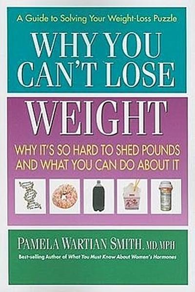 Why You Can’t Lose Weight: Why It’s So Hard to Shed Pounds and What You Can Do about It