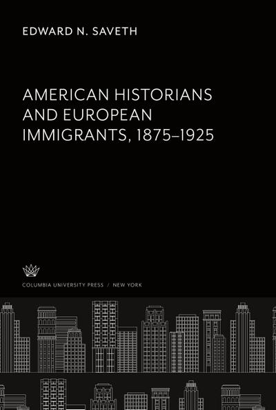 American Historians and European Immigrants 1875-1925