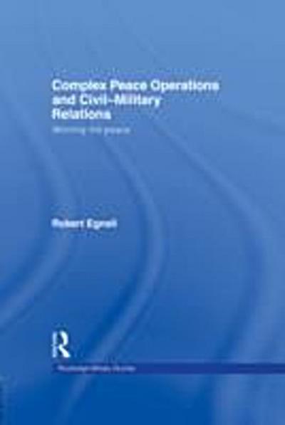 Complex Peace Operations and Civil-Military Relations