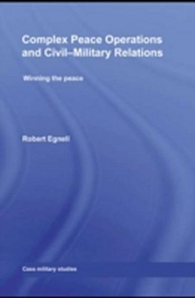 Complex Peace Operations and Civil-Military Relations