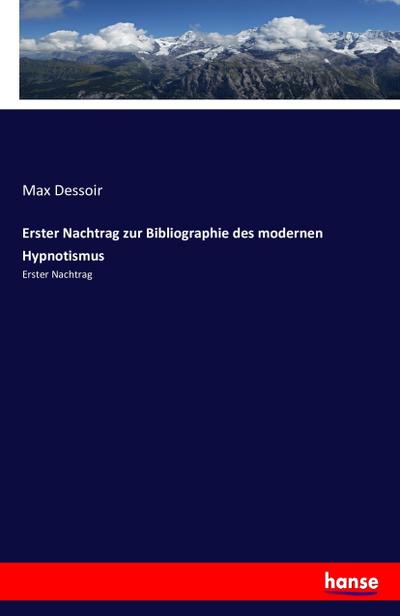 Erster Nachtrag zur Bibliographie des modernen Hypnotismus - Max Dessoir