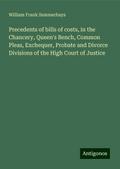 Precedents of bills of costs, in the Chancery, Queen’s Bench, Common Pleas, Exchequer, Probate and Divorce Divisions of the High Court of Justice
