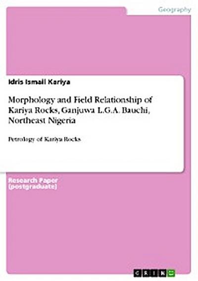 Morphology and Field Relationship of Kariya Rocks, Ganjuwa L.G.A. Bauchi, Northeast Nigeria