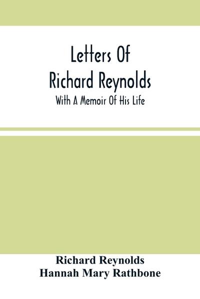 Letters Of Richard Reynolds; With A Memoir Of His Life