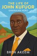 The Life of John Kufuor an Ghanian Hero