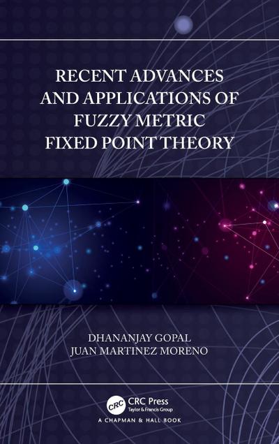 Recent Advances and Applications of Fuzzy Metric Fixed Point Theory