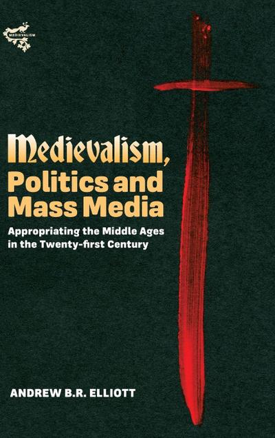 Medievalism, Politics and Mass Media