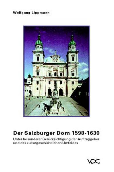 Der Salzburger Dom 1598-1630 - Wolfgang Lippmann