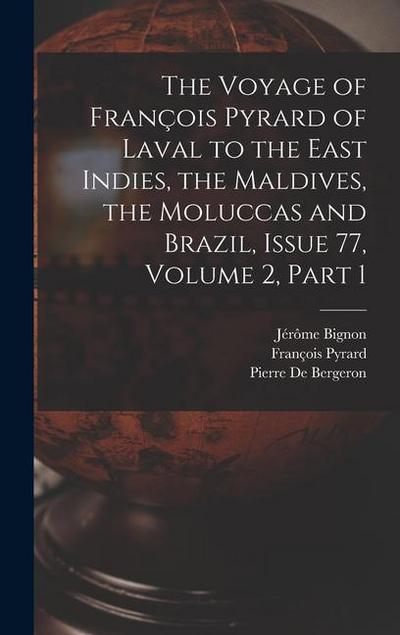 The Voyage of François Pyrard of Laval to the East Indies, the Maldives, the Moluccas and Brazil, Issue 77, volume 2, part 1