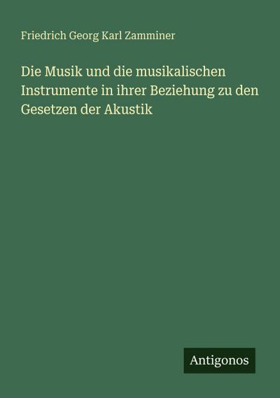 Die Musik und die musikalischen Instrumente in ihrer Beziehung zu den Gesetzen der Akustik