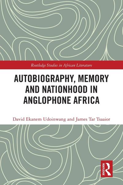 Autobiography, Memory and Nationhood in Anglophone Africa
