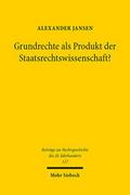 Grundrechte als Produkt der Staatsrechtswissenschaft?